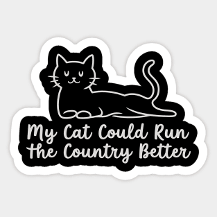 My-Cat-Could-Run-The-Country-Better Sticker